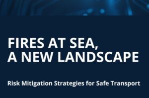 Dangerous goods reshape the fires at sea landscape is the theme of the Global Shipping Business Network report